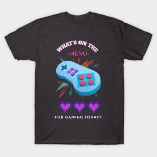 What's On The Menu For Gaming Today T-Shirt